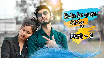 Rula ke gaya Ishq | Part 2 | School love story | Stebin Ben | sad song | CRAZY KUNDAN