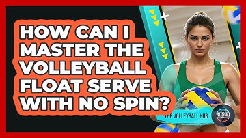 How Can I Master The Volleyball Float Serve With No Spin? - The Volleyball Hub