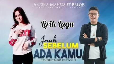 Andika Mahesa Ft Balqis - Jauh Sebelum Ada Kamu (Lirik Lagu)