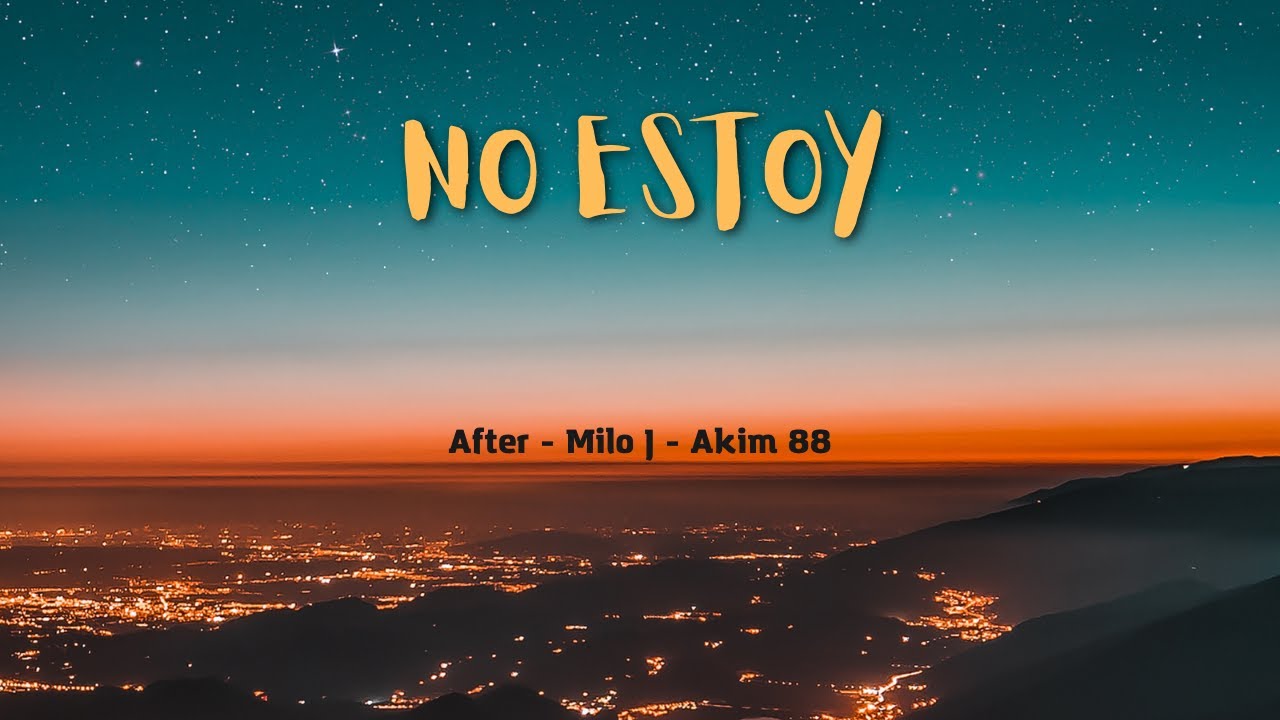 Letra de "No estoy" After - Milo J - Akim 88