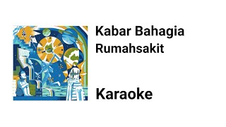 RUMAHSAKIT - KABAR BAHAGIA ( KARAOKE LYRICS )