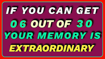 IF YOU CAN GET 6 OUT OF 30, YOUR MEMORY IS EXTRAORDINARILY! | Hard General Knowledge Quiz 