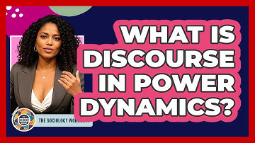 What Is Discourse In Power Dynamics? - The Sociology Workshop