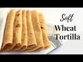 Whole Wheat Tortilla Recipe/Soft Wheat Tortilla/Wheat Flour Tortilla