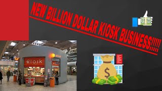 NEW BILLION DOLLAR KIOSK BUSINESS