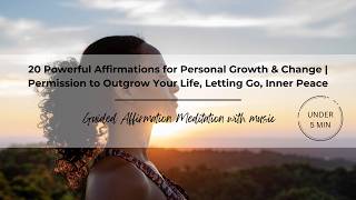 Affirmations for Personal Growth & Change | Permission to Outgrow Your Life, Letting Go, Inner Peace