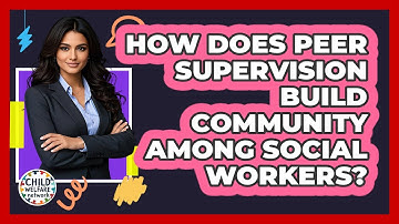 How Does Peer Supervision Build Community Among Social Workers? - Child Welfare Network