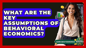 What Are The Key Assumptions Of Behavioral Economics? - Learn About Economics