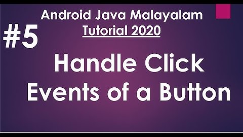 Android Java Malayalam Tutorial 2020 - 05 -  How to handle Click Events of a  Button.
