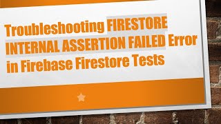 Troubleshooting FIRESTORE INTERNAL ASSERTION FAILED Error in Firebase Firestore Tests