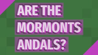 Are The Mormonts Andals?