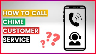 How To Find And Call The Chime Customer Service Team? [in 2025]