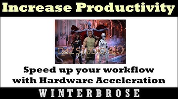 Increase Productivity in Daz Studio with Hardware Acceleration Enabled