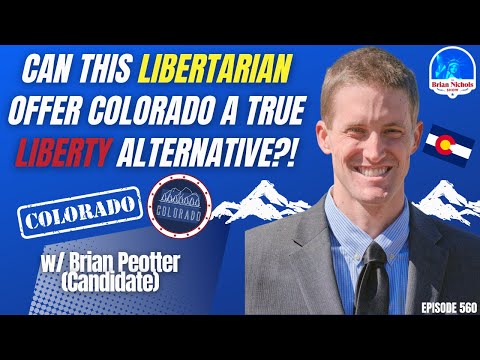 560: Can this Libertarian Offer Colorado a True Liberty Alternative?!