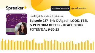 Episode 237  Eric D'Agati - LOOK, FEEL & PERFORM BETTER - REACH YOUR POTENTIAL 9-30-23 (part 2 of 3)