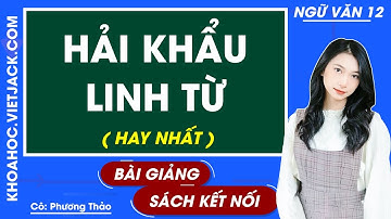 Hải khẩu linh từ | Ngữ văn 12 - Kết nối tri thức (HAY NHẤT)