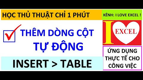 THÊM DÒNG CỘT TỰ ĐỘNG - INSERT TABLE - I LOVE EXCEL !