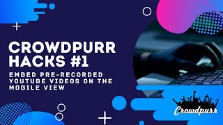 Crowdpurr Hacks #1 - Embed Pre-Recorded YouTube Videos on the Mobile View