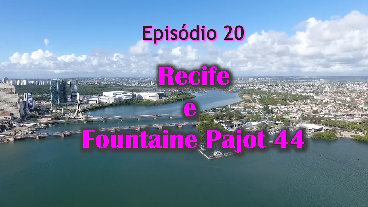 Ep 20 - Recife e Fountaine Pajot 44
