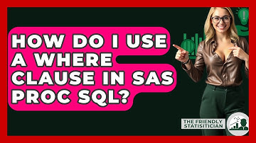 How Do I Use A WHERE Clause In SAS PROC SQL? - The Friendly Statistician