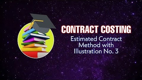 CONTRACT COSTING | Estimated Contract Method with Illustration No. 3 #costing #bcom #contractcosting