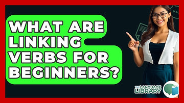 What Are Linking Verbs For Beginners? - The Language Library