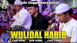 WULIDAL HABIB TERBARU GUS AZMI DAN CAK SANI CAK FANDY NADA TINGGI BIKIN BAPER