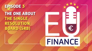 EU Finance Podcast: Season 2 - Episode 3 - The one about the Single Resolution Board (SRB)