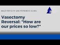 How Are Our Prices So Low? - Vasectomy Reversal