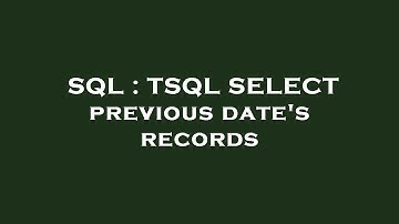 SQL : TSQL SELECT previous date