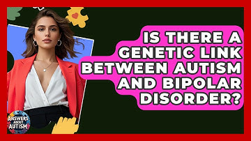 Is There A Genetic Link Between Autism And Bipolar Disorder? - Answers About Autism