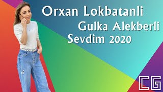 Orxan Lokbatanli & Gulka Alekberli - Sevdim yeni 2020