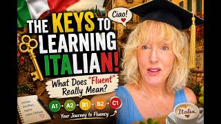 The Keys to Learning Italian! What Does "Fluent" Really Mean?