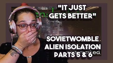 *It just gets better!* SovietWomble Alien Isolation parts 5 & 6