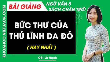 Bức thư của thủ lĩnh da đỏ Ngữ văn lớp 8 Chân trời sáng tạo - Cô Lê Hạnh (HAY NHẤT)