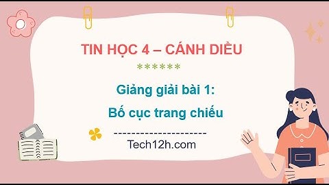 Giảng bài 1: Bố cục trang chiếu | Bài giảng tin học 4 cánh diều