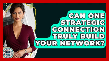 Can One Strategic Connection Truly Build Your Network? - Learn As An Adult
