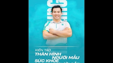 KIẾN TẠO THÂN HÌNH NGƯỜI MẪU - SỨC KHOẺ NGƯỜI SẮT_K01_BUỔI 09