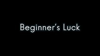 Beginner's Luck