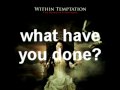 Within Temptation - What Have You Done [Extended] with lyrics