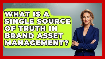 What Is A Single Source Of Truth In Brand Asset Management? - Saas Marketing Wizards