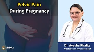 Pelvic Pain During Pregnancy | Vaginal Pressure During Pregnancy | Dr. Ayesha Khaliq