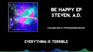Steven, A.D. - Everything is Terrible [Be Happy EP]