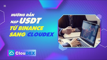 Nạp USDT từ BINANCE về sàn Cloudex Pro & các sàn BO…
