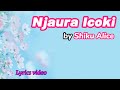Njaura Icoki - Shiku Alice | Lyrics video | 2024
