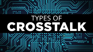 What are the Types of Crosstalk in PCB Design?
