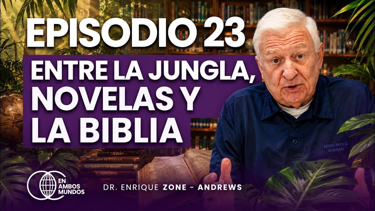 Ep. 23 I ENTRE LA JUNGLA, NOVELAS Y LA BIBLIA I Dr. Enrique Zone Andrews