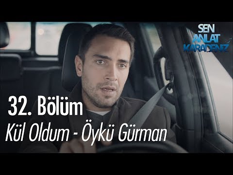 Kül oldum - Öykü Gürman - Sen Anlat Karadeniz 32. Bölüm