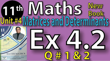 Chap #4 |Matrices and Determinants: Exercise 4.2 Q # 1 and 2 |11th Class BISE Maths Lec 4 PTB
