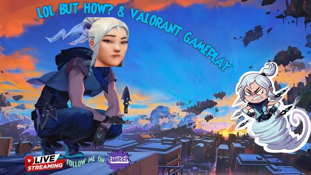 LOL BUT HOW?? & VALORANT GAMEPLAY 